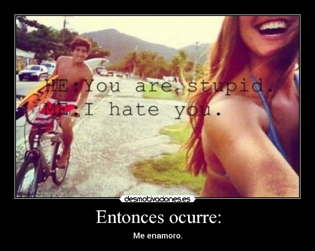 Entonces ocurre: - Me enamoro.