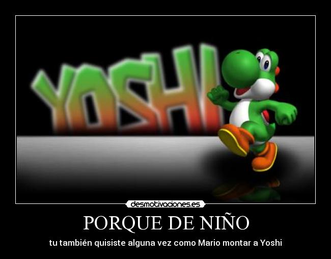 PORQUE DE NIÑO - tu también quisiste alguna vez como Mario montar a Yoshi