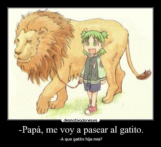 -Papá, me voy a pasear al gatito. -