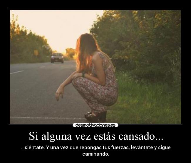 Si alguna vez estás cansado... -