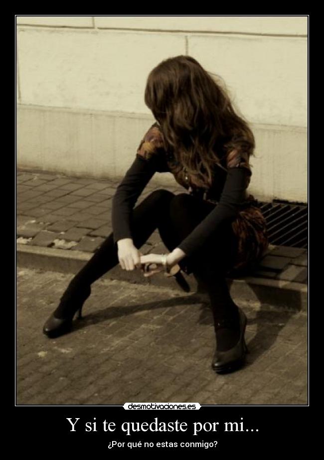 Y si te quedaste por mi... -