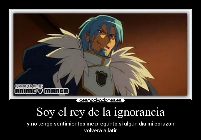 Soy el rey de la ignorancia -