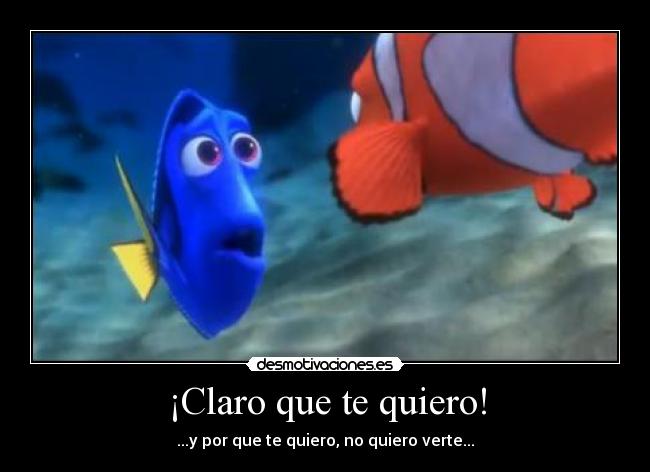 ¡Claro que te quiero! - ...y por que te quiero, no quiero verte...