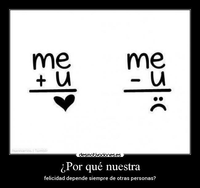 ¿Por qué nuestra - felicidad depende siempre de otras personas?