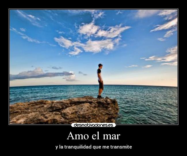 Amo el mar - y la tranquilidad que me transmite