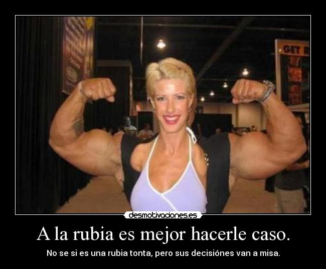 A la rubia es mejor hacerle caso. -