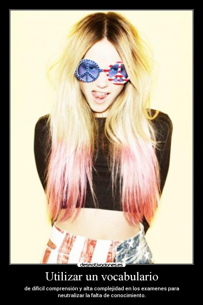 Utilizar un vocabulario - de difícil comprensión y alta complejidad en los examenes para
neutralizar la falta de conocimiento.