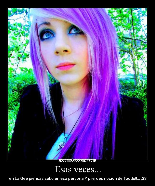 Esas veces... - en La Qee piensas soLo en esa persona Y piierdes nocion de Toodo!!... :33