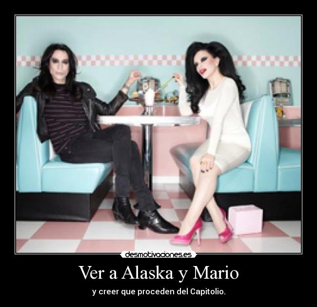 Ver a Alaska y Mario - y creer que proceden del Capitolio.