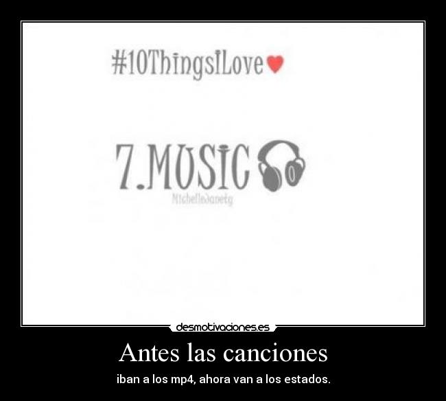 Antes las canciones - iban a los mp4, ahora van a los estados.