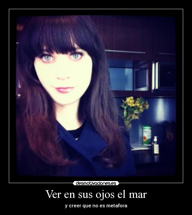 Ver en sus ojos el mar - y creer que no es metafora