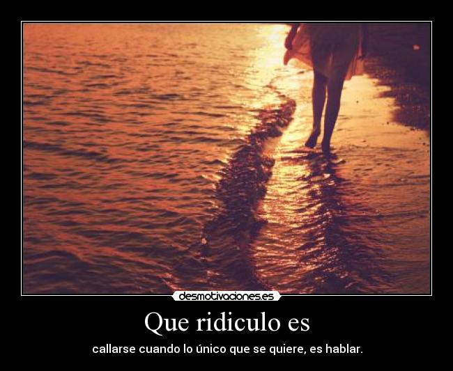 Que ridiculo es -