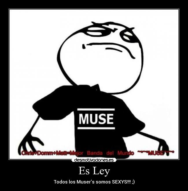 Es Ley - Todos los Musers somos SEXYS!!! ;)