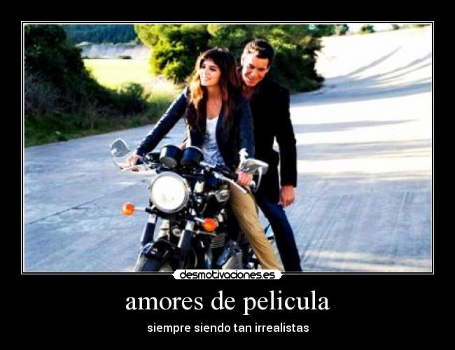 amores de pelicula - siempre siendo tan irrealistas