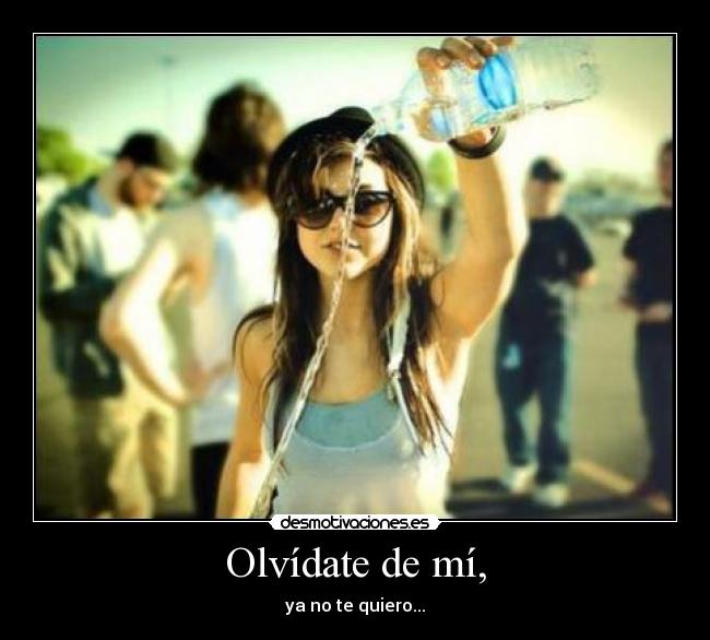 Olvídate de mí, - 
