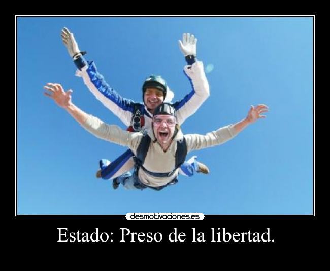 Estado: Preso de la libertad. -