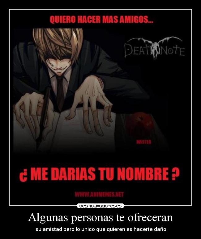 Algunas personas te ofreceran - su amistad pero lo unico que quieren es hacerte daño