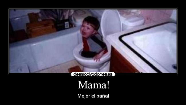 Mama! - Mejor el pañal