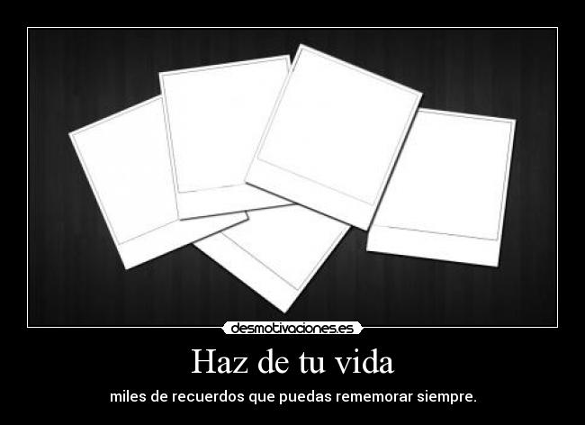Haz de tu vida -