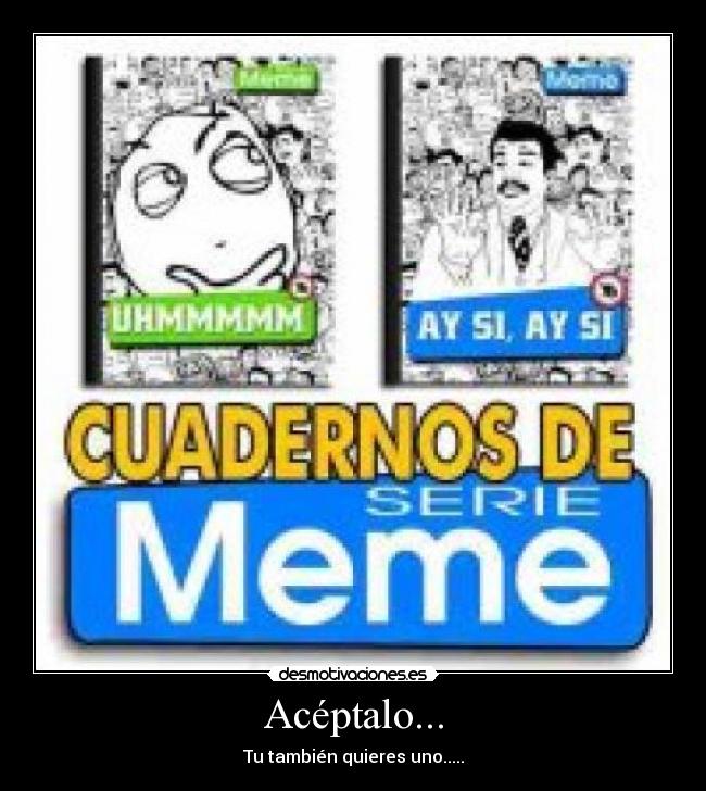 Acéptalo... -