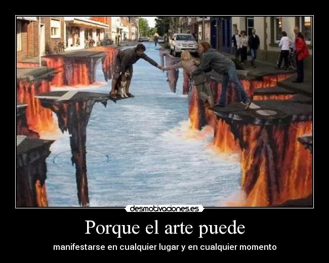 Porque el arte puede - manifestarse en cualquier lugar y en cualquier momento