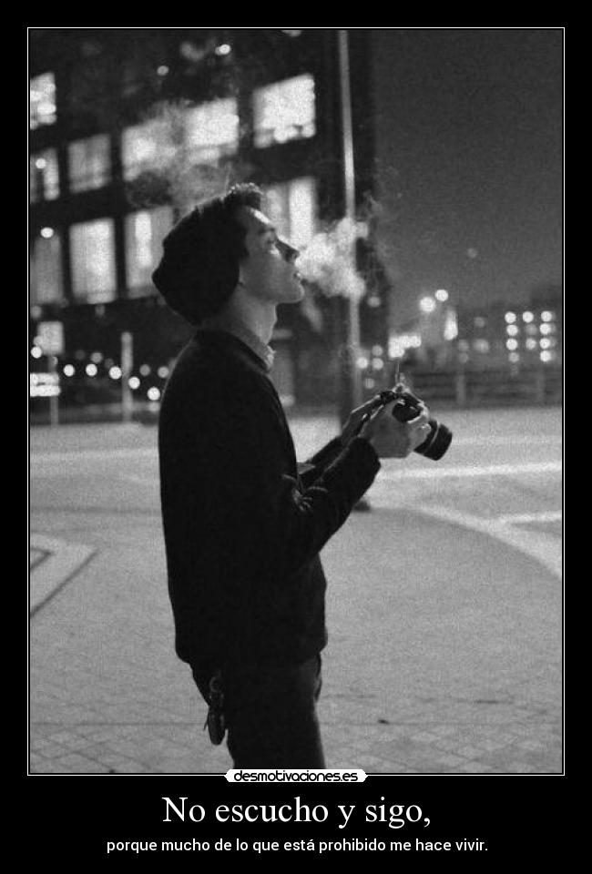 No escucho y sigo, - 