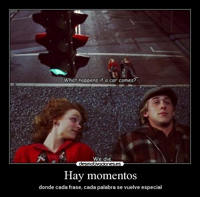 Hay momentos - donde cada frase, cada palabra se vuelve especial