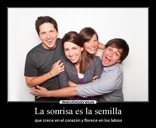 La sonrisa es la semilla - que crece en el corazón y florece en los labios