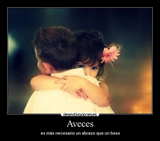 Aveces - es más necesario un abrazo que un beso