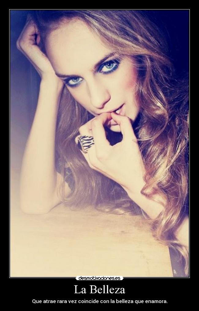 La Belleza - Que atrae rara vez coincide con la belleza que enamora.