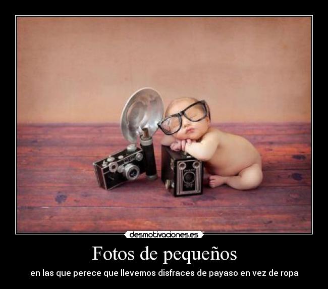 Fotos de pequeños - en las que perece que llevemos disfraces de payaso en vez de ropa