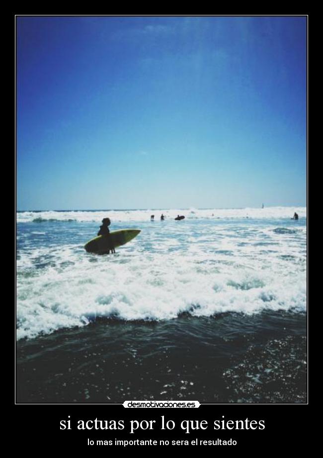 si actuas por lo que sientes -