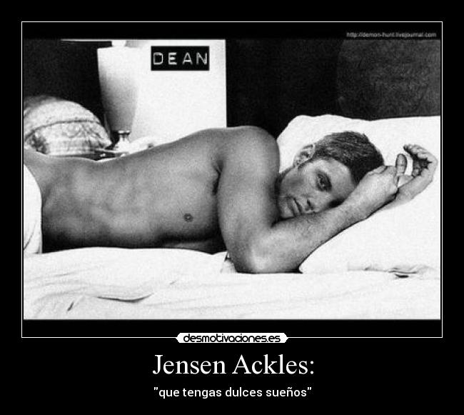 Jensen Ackles: -