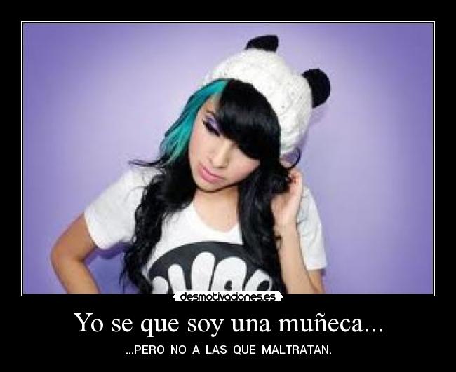 Yo se que soy una muñeca... - ...PERO  NO  A  LAS  QUE  MALTRATAN.