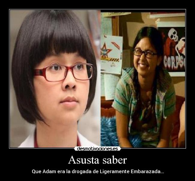 Asusta saber - Que Adam era la drogada de Ligeramente Embarazada...