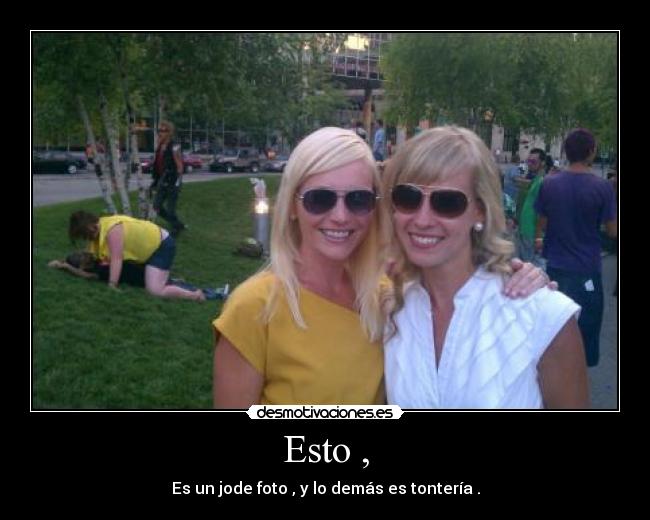 Esto , - Es un jode foto , y lo demás es tontería .