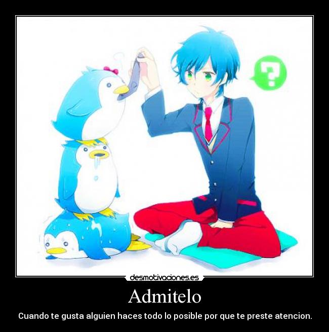 Admitelo - Cuando te gusta alguien haces todo lo posible por que te preste atencion.