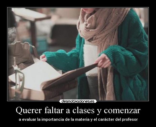 Querer faltar a clases y comenzar -