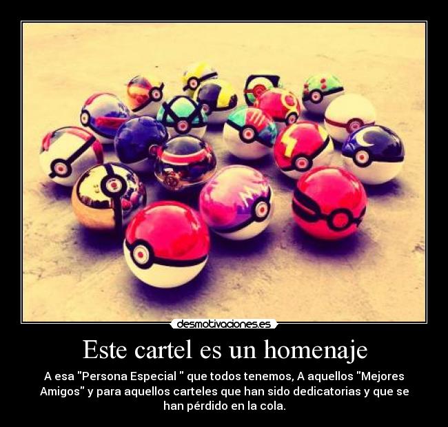 Este cartel es un homenaje - A esa Persona Especial que todos tenemos, A aquellos Mejores
Amigos y para aquellos carteles que han sido dedicatorias y que se
han pérdido en la cola.