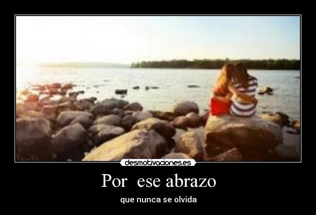 Por ese abrazo - que nunca se olvida