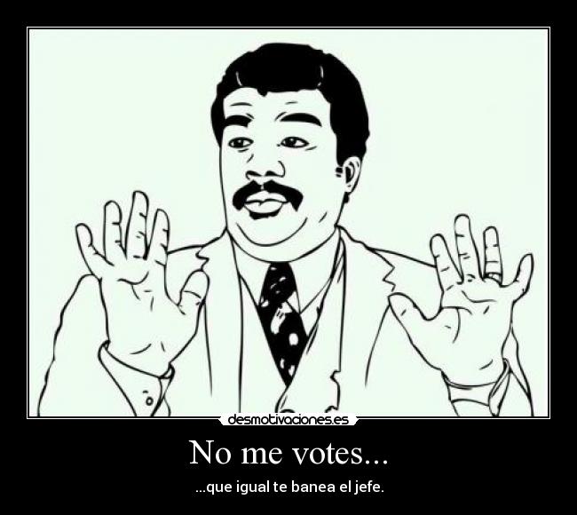 No me votes... - 