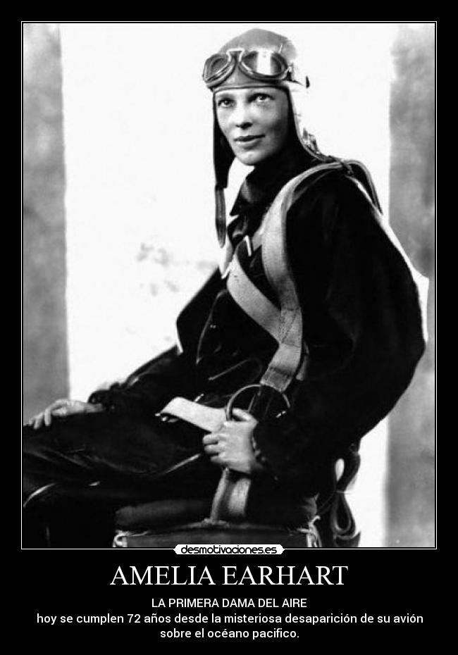 AMELIA EARHART - LA PRIMERA DAMA DEL AIRE
hoy se cumplen 72 años desde la misteriosa desaparición de su avión
sobre el océano pacifico.
