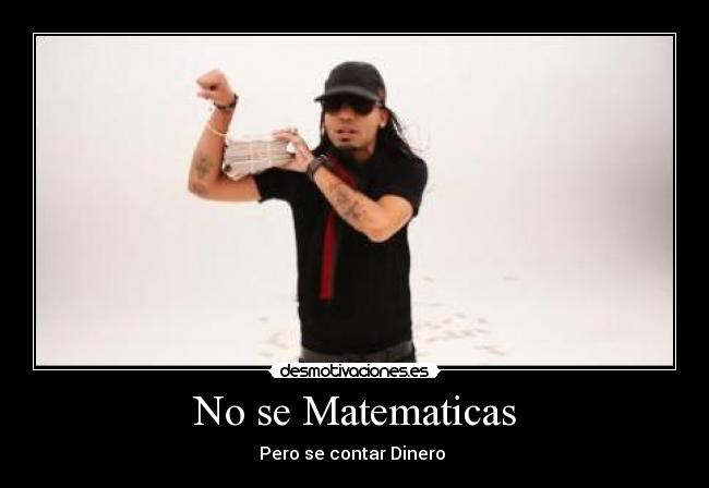 No se Matematicas - Pero se contar Dinero ♪