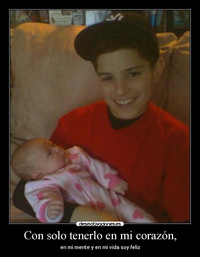 Con solo tenerlo en mi corazón, - en mi mente y en mi vida soy feliz