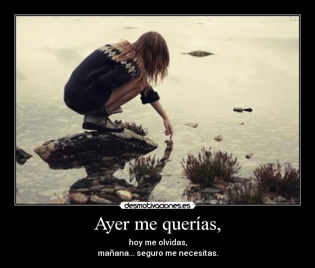 Ayer me querías, -