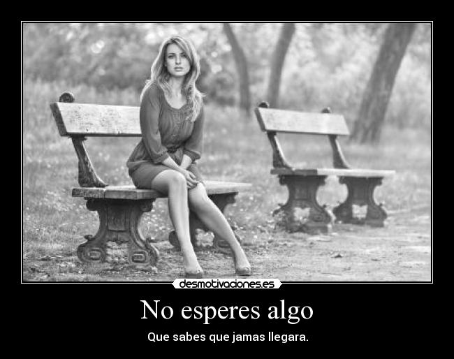 No esperes algo - 