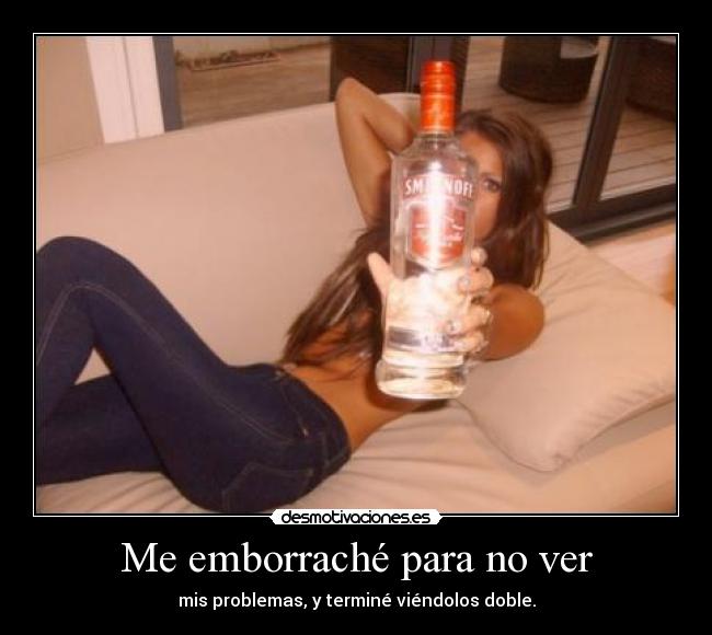 Me emborraché para no ver - 