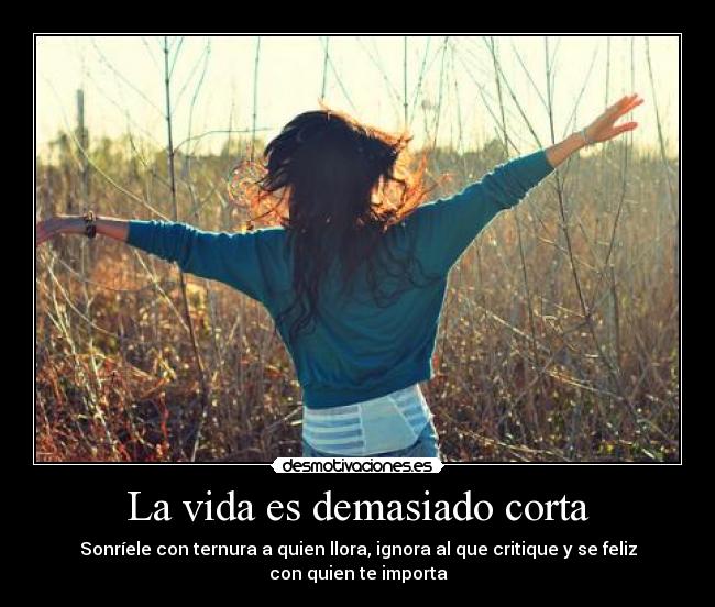 La vida es demasiado corta -