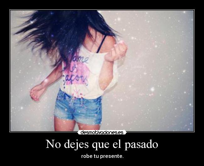 No dejes que el pasado - robe tu presente.