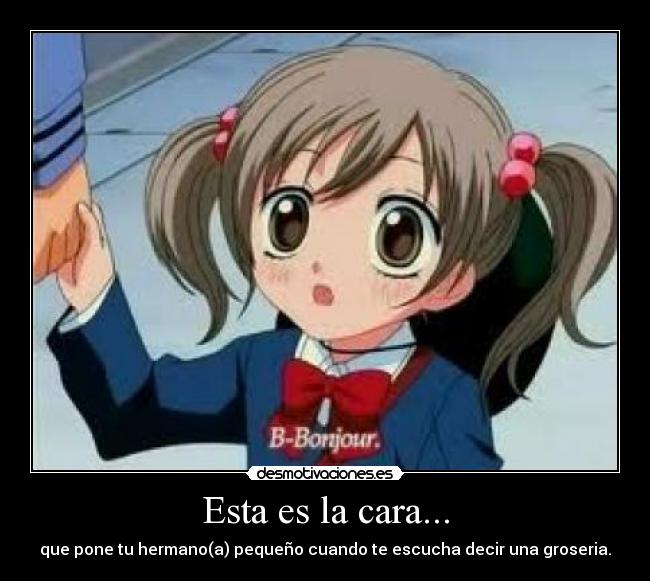 Esta es la cara... -